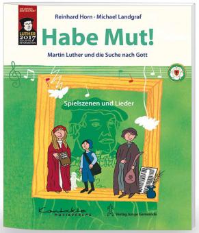 Habe Mut! - Martin Luther und die Suche nach Gott 