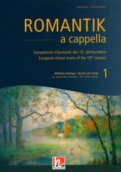 Romantik a cappella 1: Weltliche Gesänge 