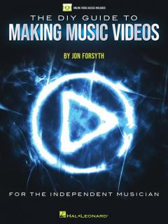 The DIY Guide to Making Music Videos von Jon Forsyth 
