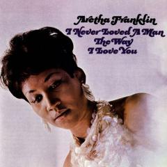 I Never Loved A Man (The Way I Love You) von Aretha Franklin (Download) 