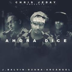 Ahora Dice von Ozuna & Arcangel Chris Jeday feat. J Balvin (Download) 