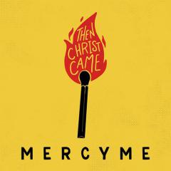 Then Christ Came von MercyMe (Download) 