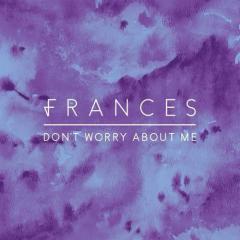 Don't Worry About Me von Frances (Download) 