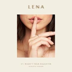 If I Wasn't Your Daughter von Lena (Download) 