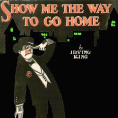 Show Me The Way To Go Home von Irving King (Download) 