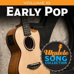 Ukulele Song Collection, Volume 10: Early Pop (Download) 