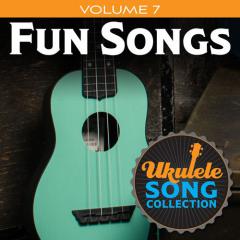 Ukulele Song Collection, Volume 7: Fun Songs (Download) 
