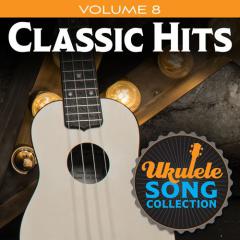 Ukulele Song Collection, Volume 8: Classic Hits (Download) 