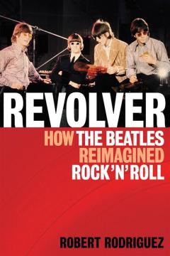 Tomorrow Never Knows: The Beatles Revolver (Robert Rodriguez) 